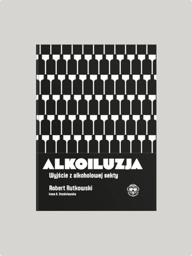 Alkoiluzja. Wyjście z alkoholowej sekty
