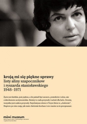 Kroją mi się piękne sprawy. Listy Aliny Szapocznikow i Ryszarda Stanisławskiego 1948-1971