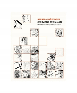 Zrozumieć Trójmiasto. Mozaika urbanistyczna 1930–2010