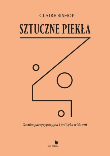 Sztuczne piekła. Sztuka partycypacyjna i polityka widowni