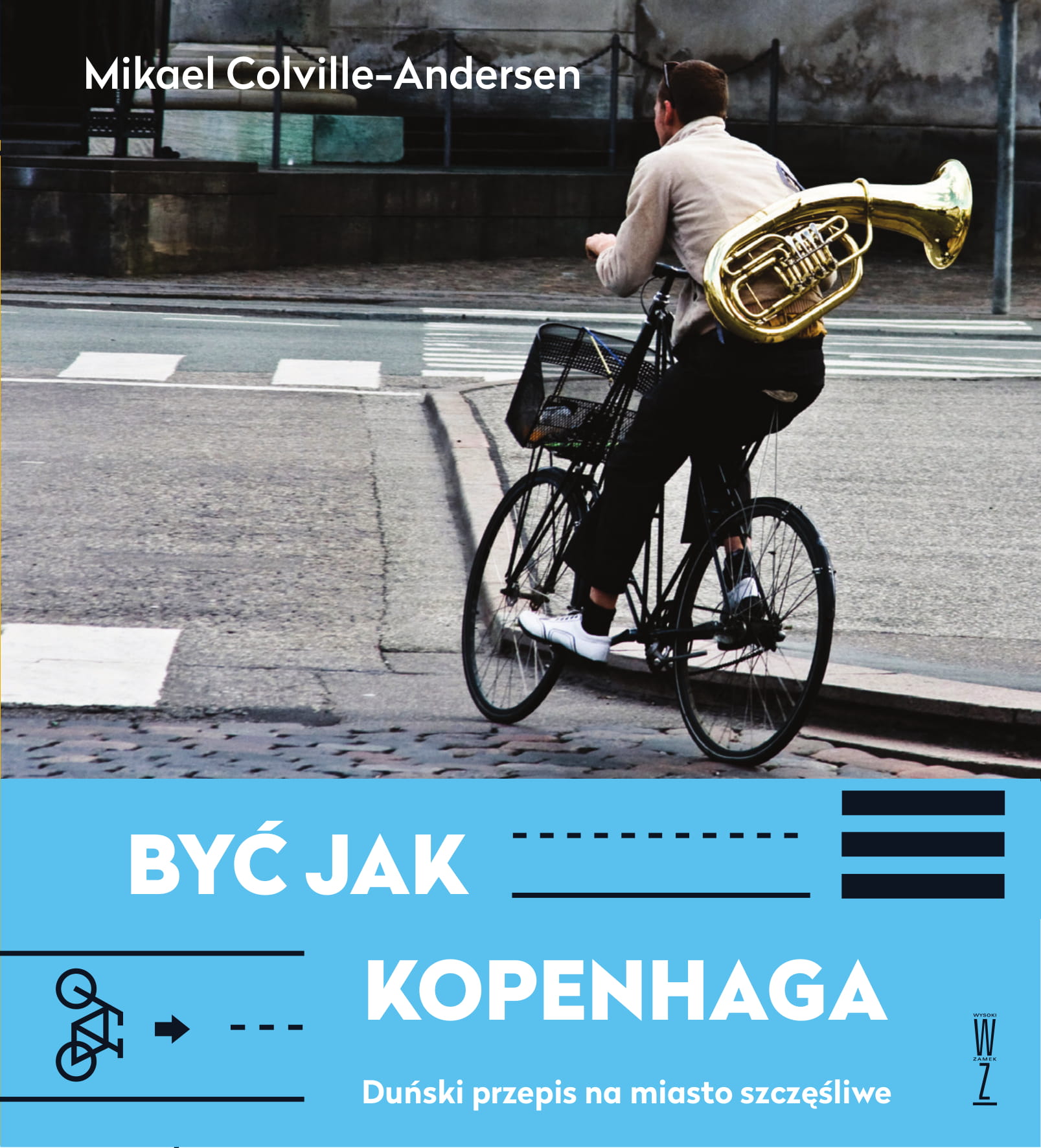 Być jak Kopenhaga. Duński przepis na miasto szczęśliwe, Mikael Colville-Andersen