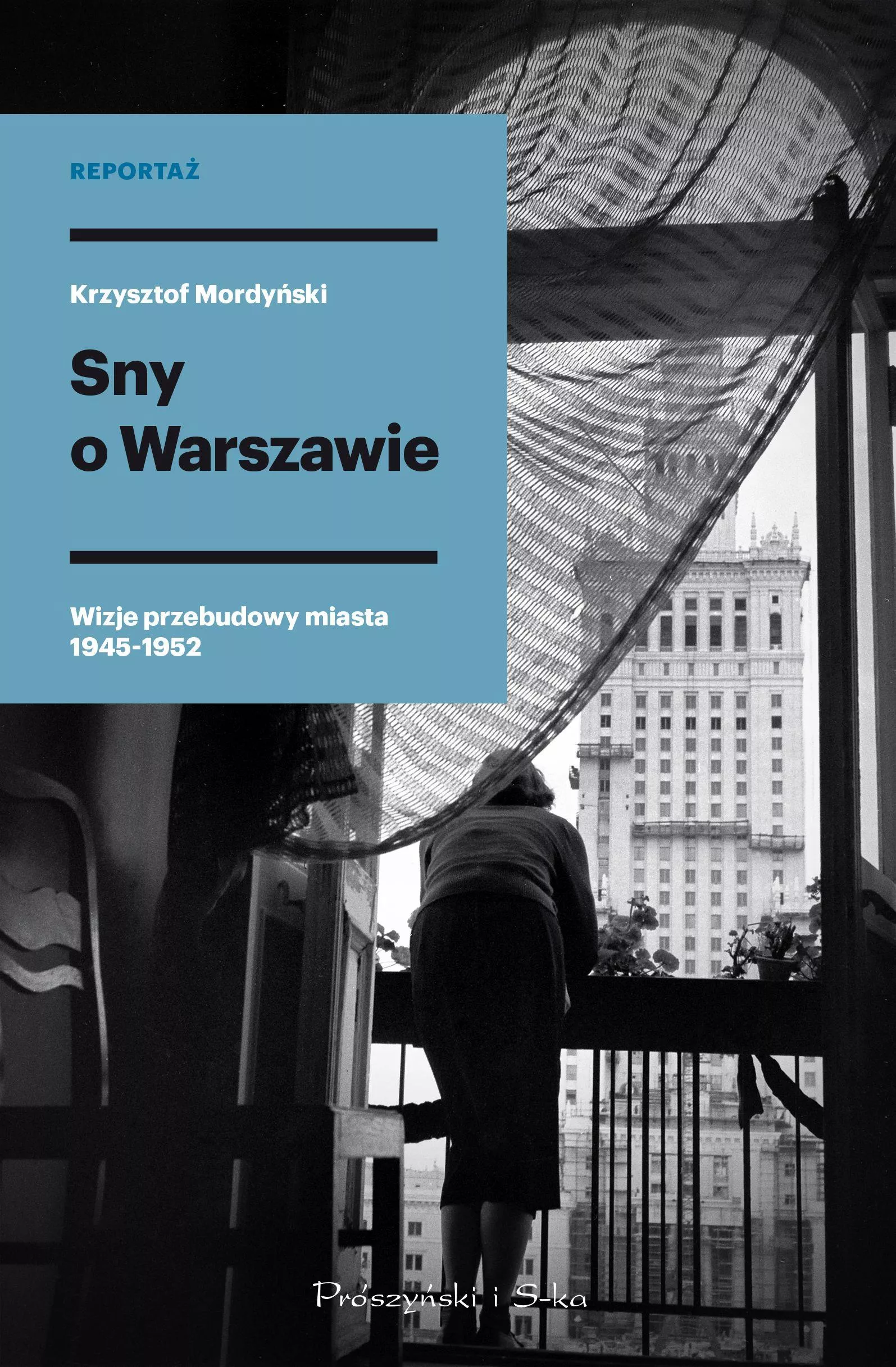 Sny o Warszawie. Wizje przebudowy miasta 1945-1952, Krzysztof Mordyński, Prószyński i S-KA, Warszawa 2021
